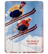 Take the plunge. Billing the snowy slopes as the thrill of a lifetime, this distressed wooden sign features an exhilarating winter scene with brilliant 1950s styling.